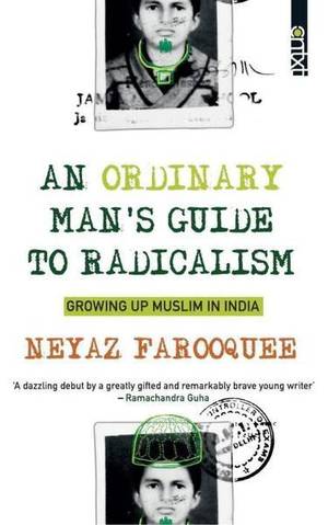 An Ordinary Man’s Guide to Radicalism: Growing Up Muslim in India review: The lives of others